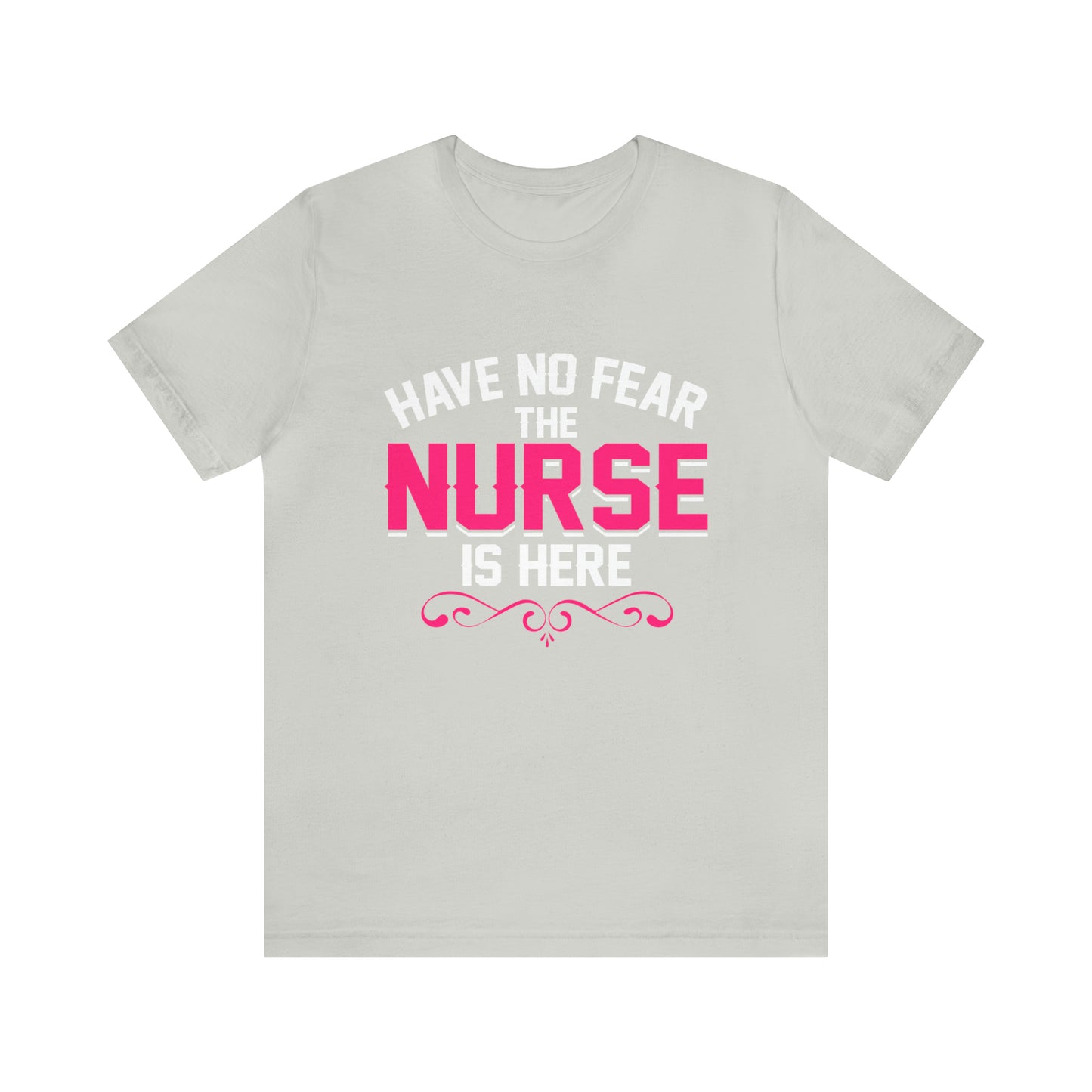 Have no fear the Nurse is here T-Shirt