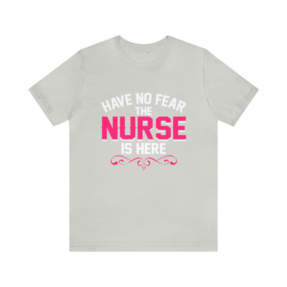 Have no fear the Nurse is here T-Shirt