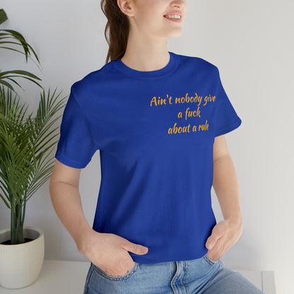 Ain't Nobody Give a F*ck about a Rule T-Shirt