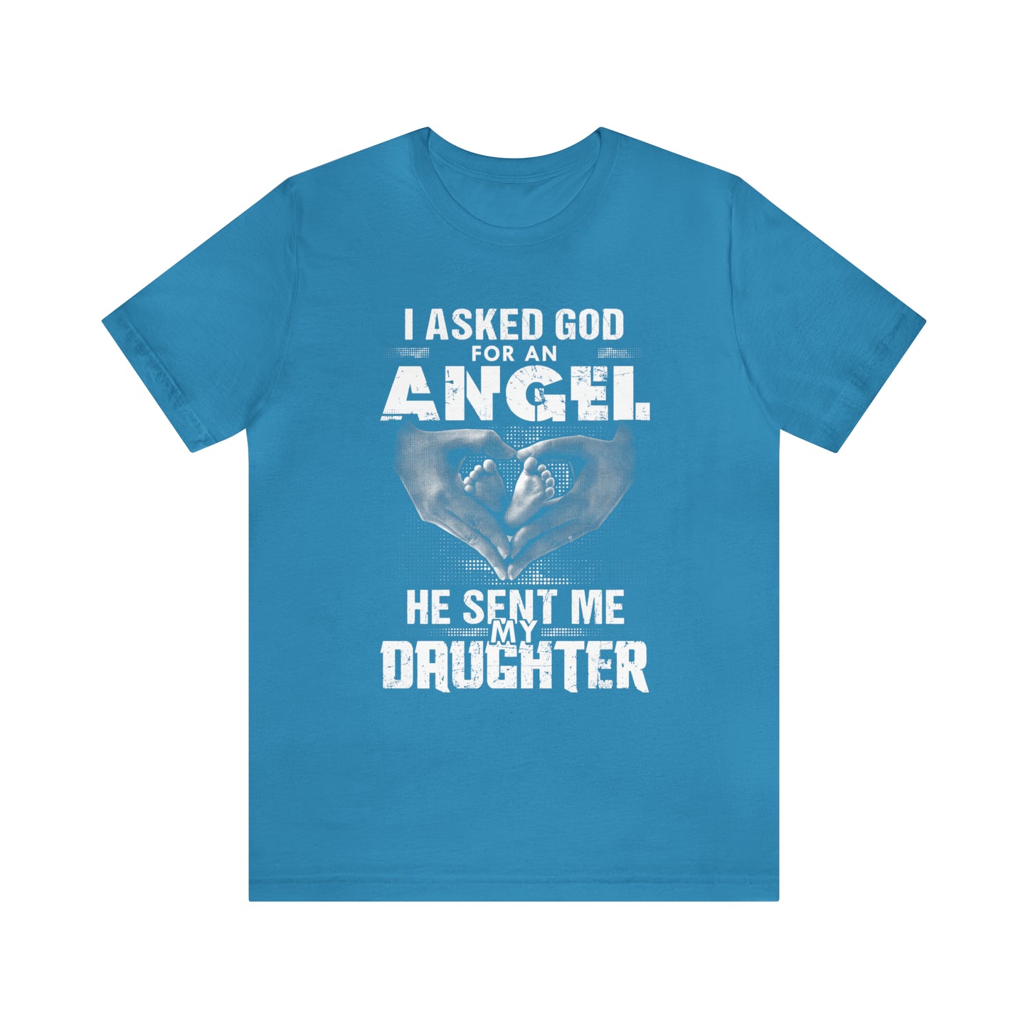 Asked for an Angel God send my Daughter T-Shirt