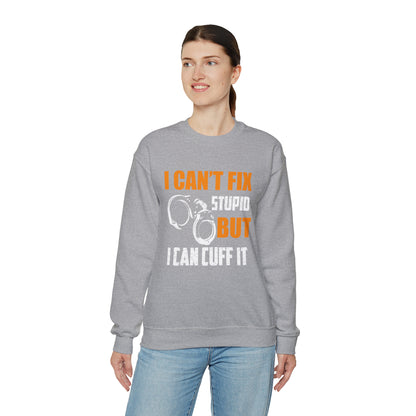 I can't fix stupid but I can cuff it Crewneck Sweatshirt