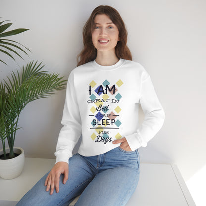 I Am Great in Bed I Can Sleep for Days Crewneck Sweatshirt