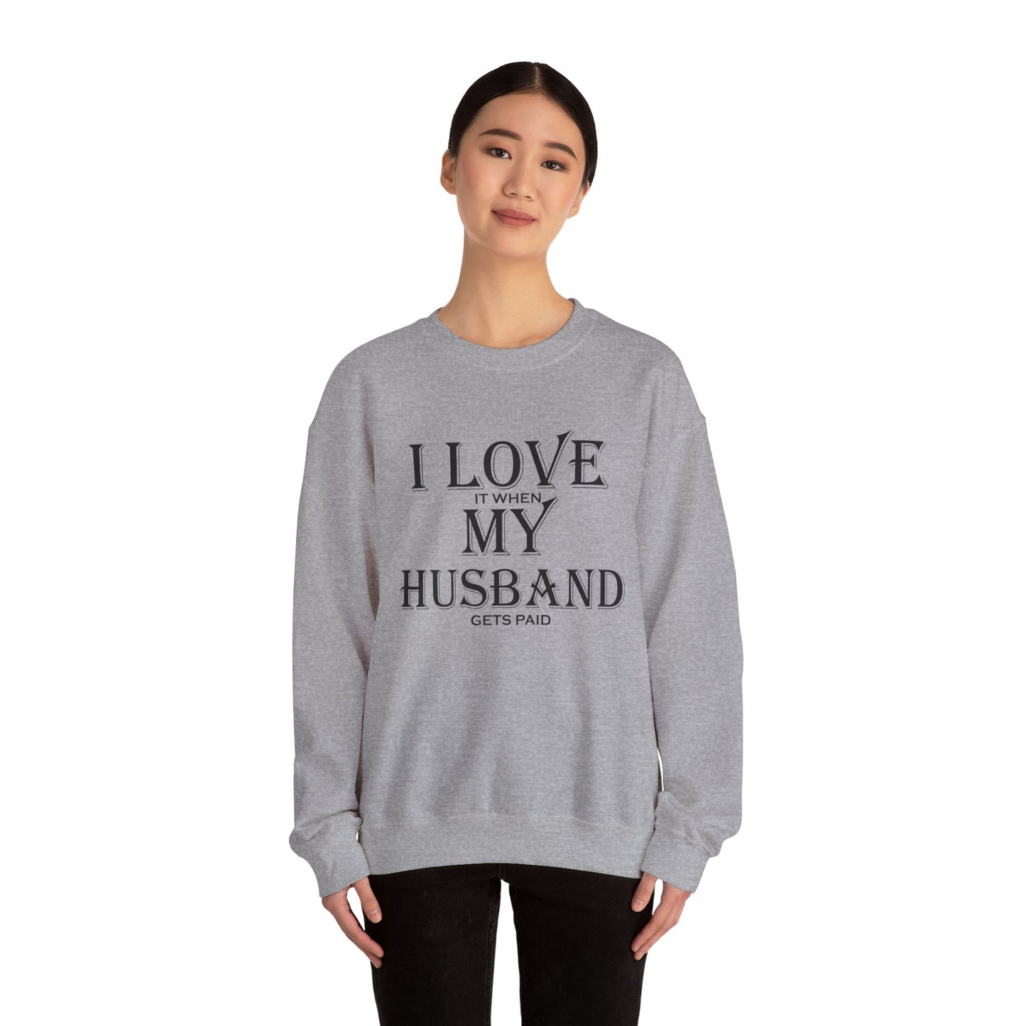 I love when my husband gets paid Crewneck Sweatshirt