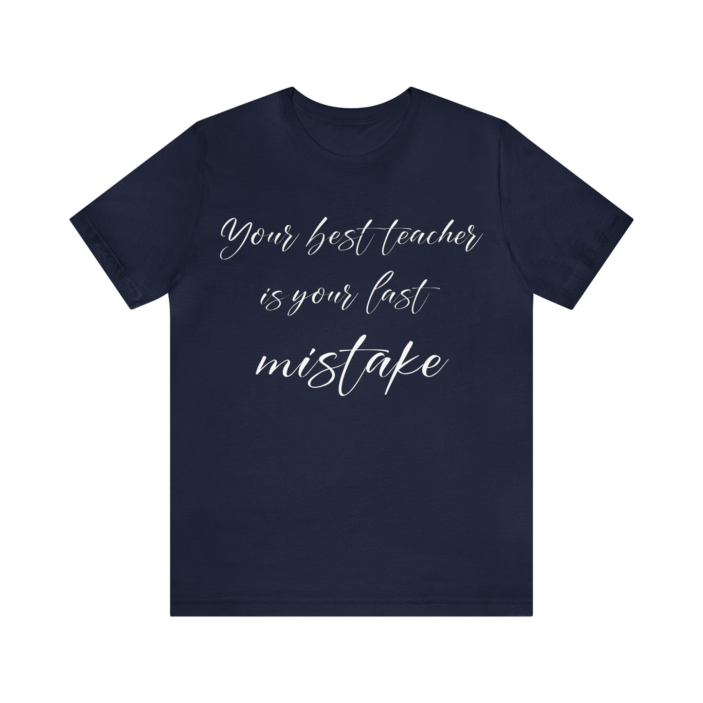 Your Best Teacher is Your Last Mistake T-Shirt