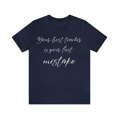 Your Best Teacher is Your Last Mistake T-Shirt