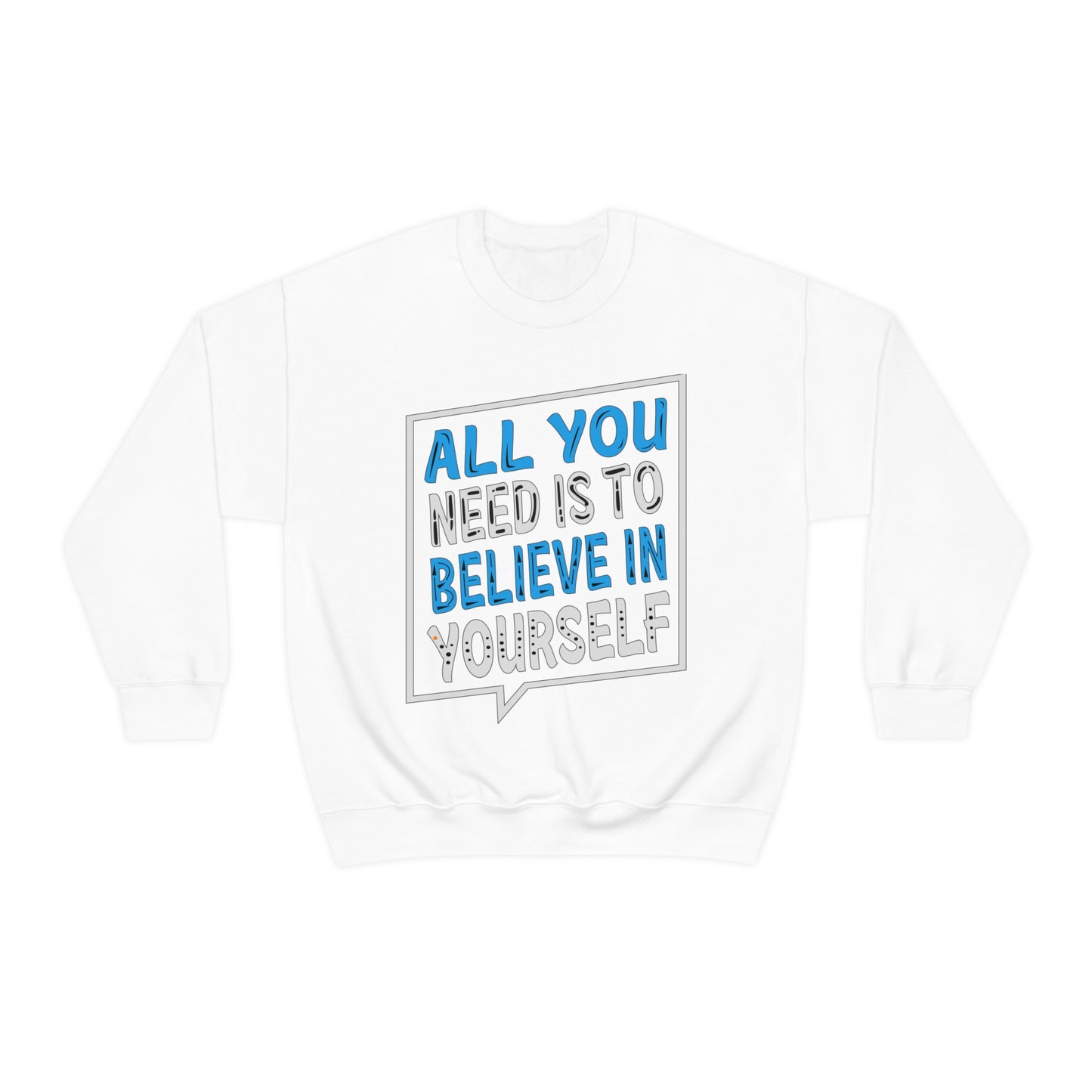 All You Need is To Believe In Yourself Crewneck Sweatshirt