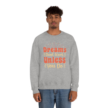 Dreams Don't Work Unless You Do Crewneck Sweatshirt