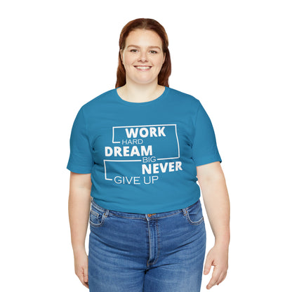 Work hard Dream big never give up T-Shirt