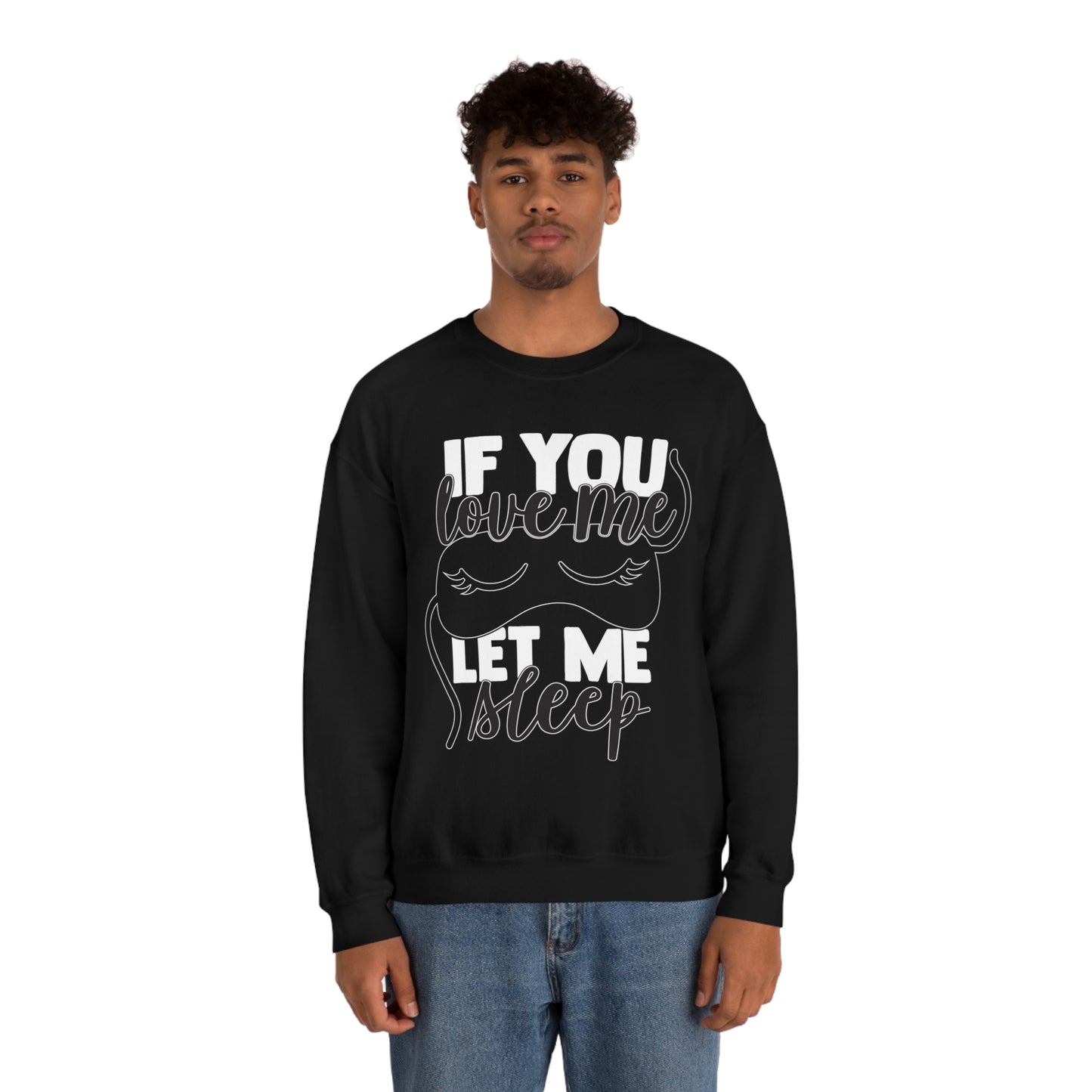 If You Love Me Let Me Sleep Crewneck Sweatshirt