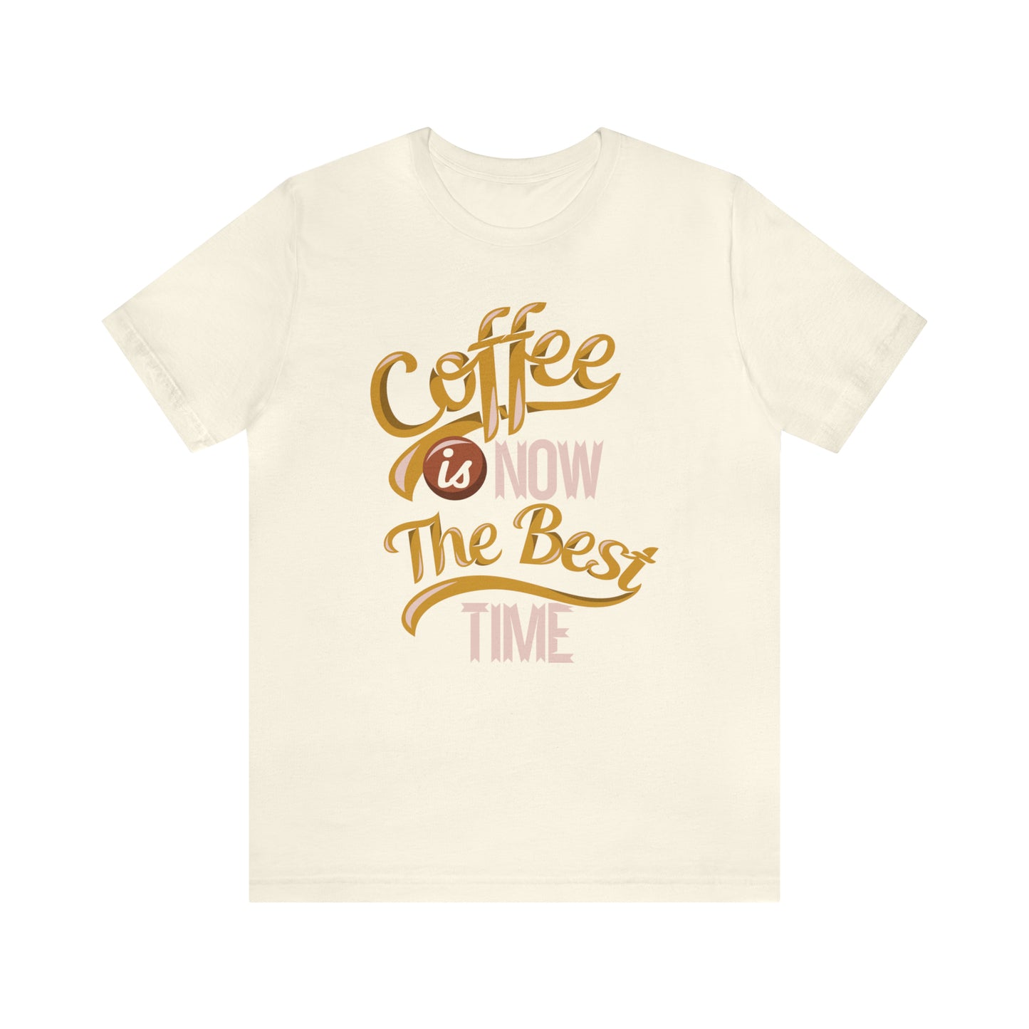 Coffee Is Now The Best Time T-Shirt