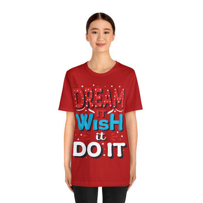 Dream It Wish It Do It T-Shirt