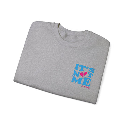 It's not me It's you Crewneck Sweatshirt