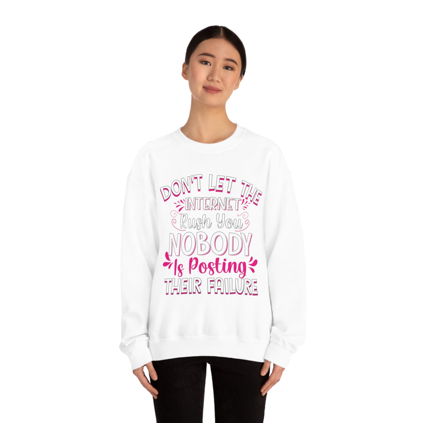 Don't Let the Internet Rush You Nobody Is Posting Their Failure Crewneck Sweatshirt