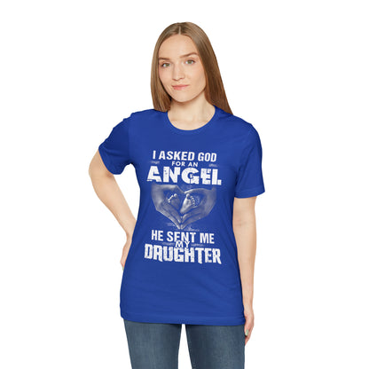 Asked for an Angel God send my Daughter T-Shirt