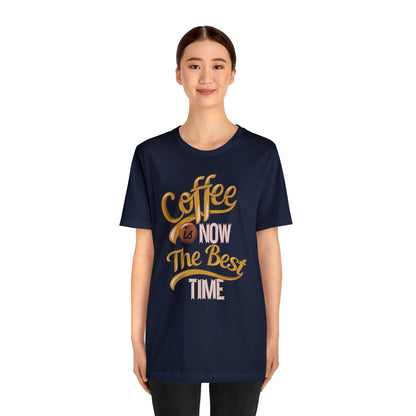 Coffee Is Now The Best Time T-Shirt