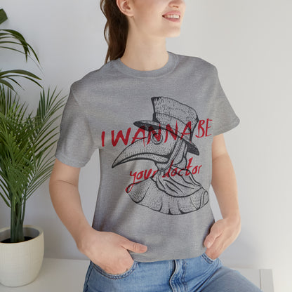 Wanna be your Doctor T-Shirt