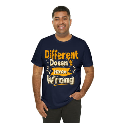 Different Doesn't Mean Wrong T-Shirt