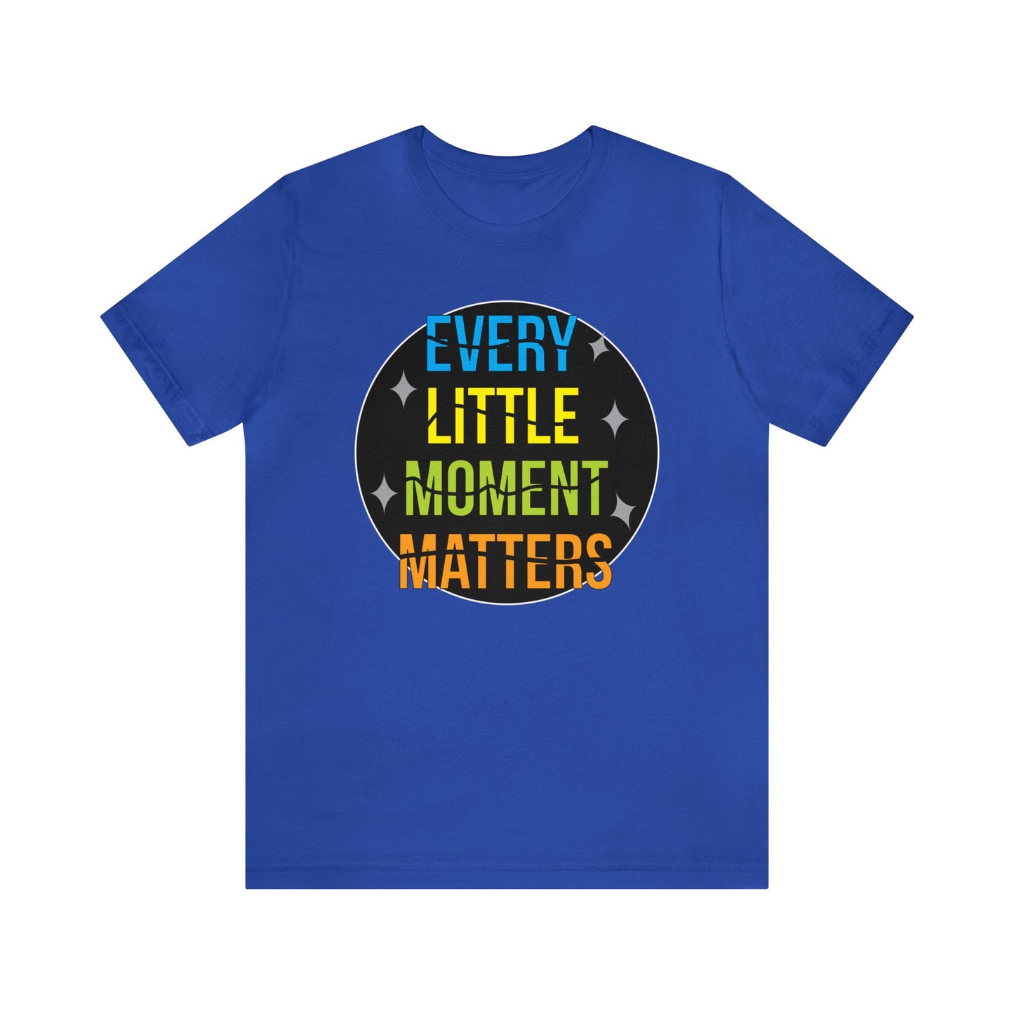 Every little moment matters T-Shirt