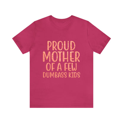 Proud mother of a few dumbass kids T-Shirt