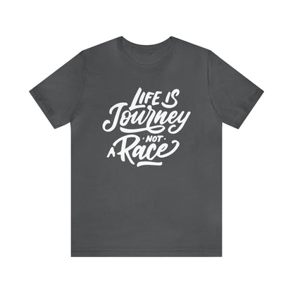 Life is a journey not a race T-Shirt