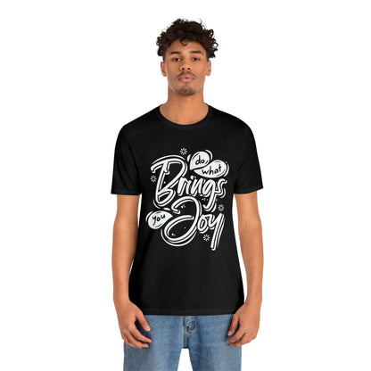 Do what brings you Joy T-Shirt