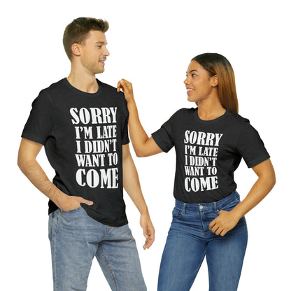 Sorry I'm late T-Shirt