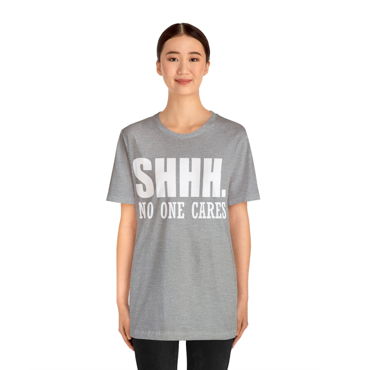 SHHH. NO ONE CARES T-Shirt