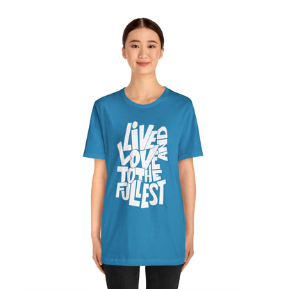 Live and love to the fullest T-Shirt