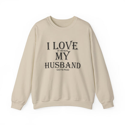 I love when my husband gets paid Crewneck Sweatshirt