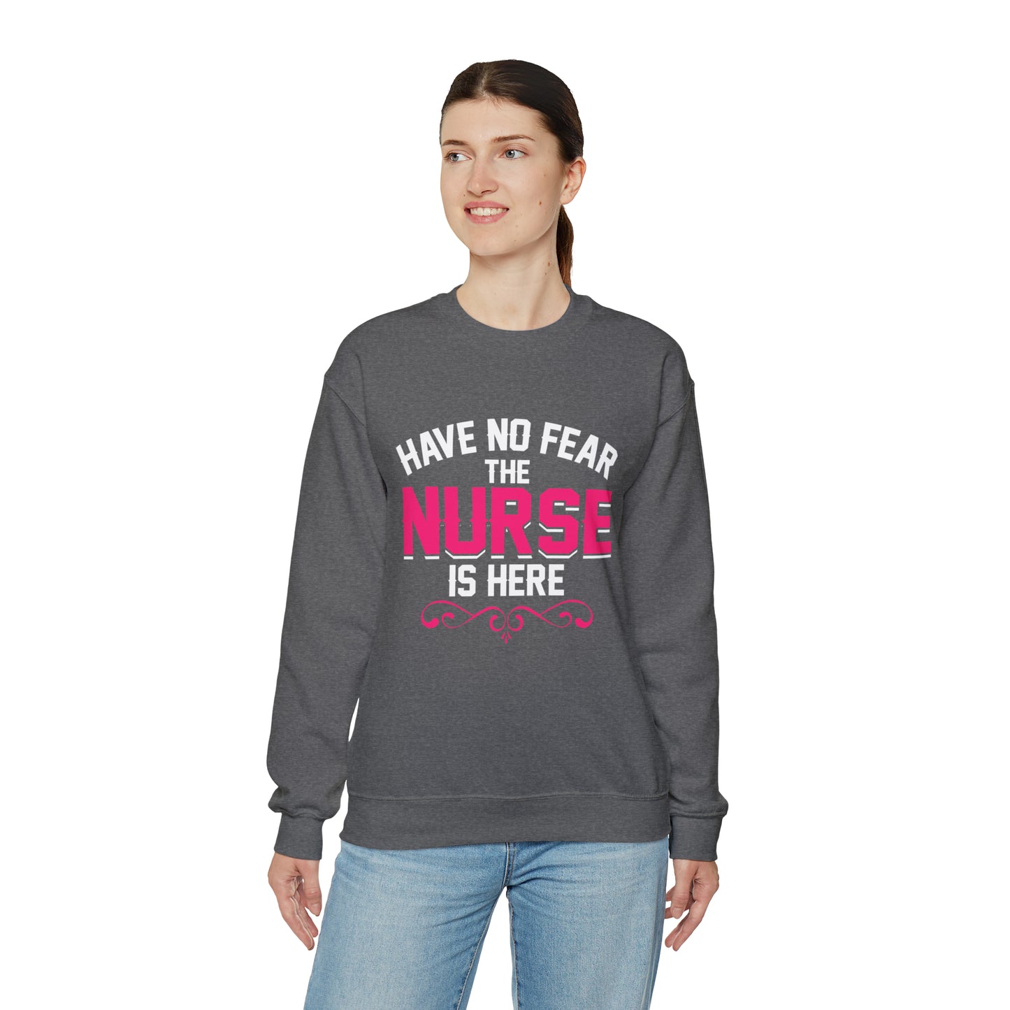 Have no fear the Nurse is here Crewneck Sweatshirt