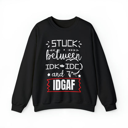 Stuck between IDK and IDC Crewneck Sweatshirt