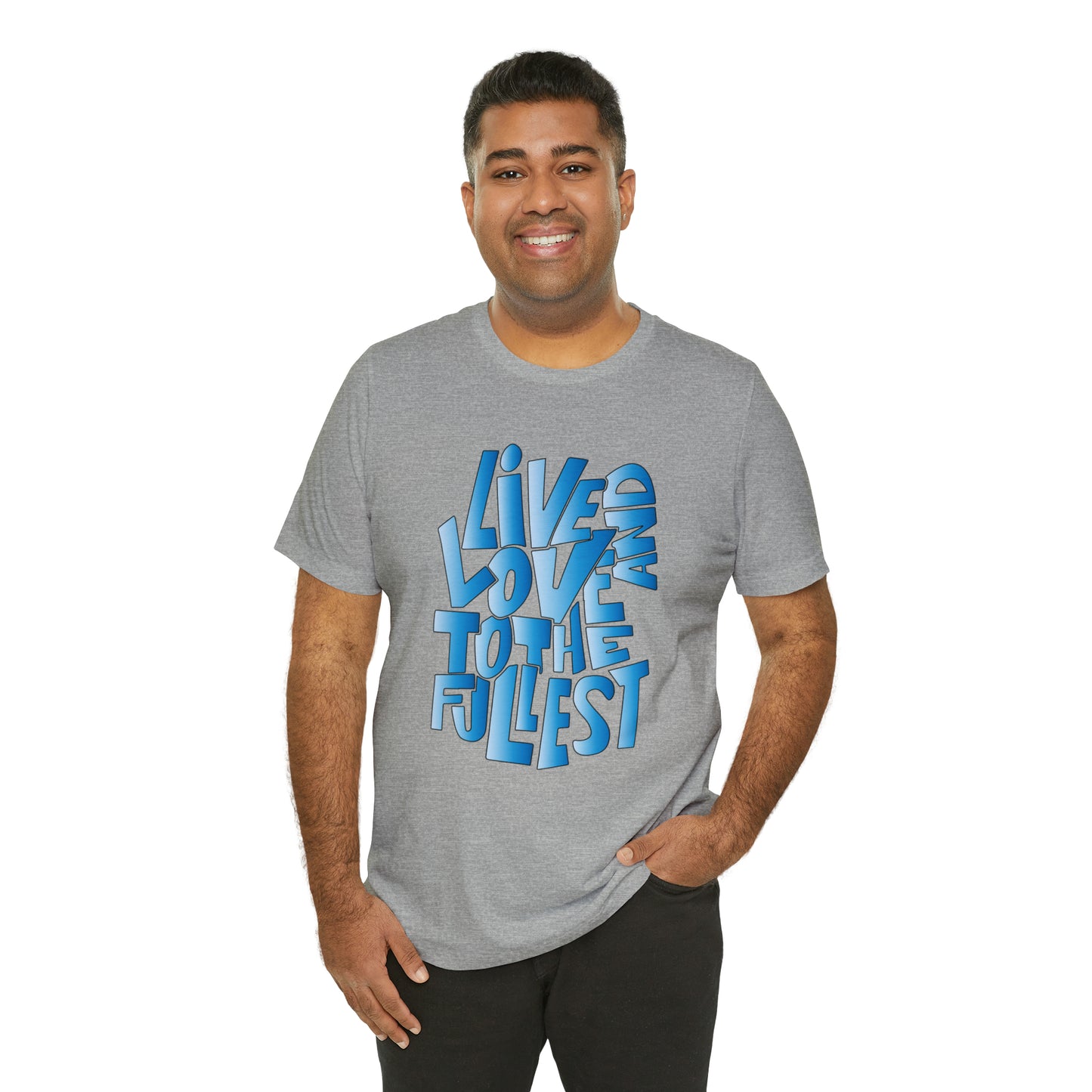 Live and love to the fullest 3 T-Shirt