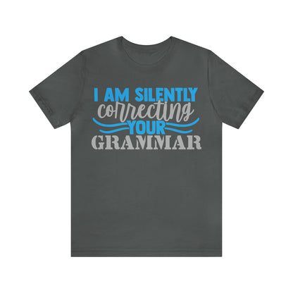 I Am Silently Correcting Your Grammar T-Shirt