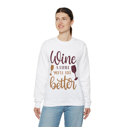 Wine a little it will make you feel better Crewneck Sweatshirt