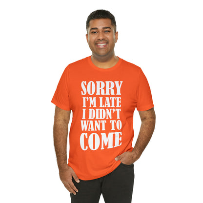 Sorry I'm late T-Shirt