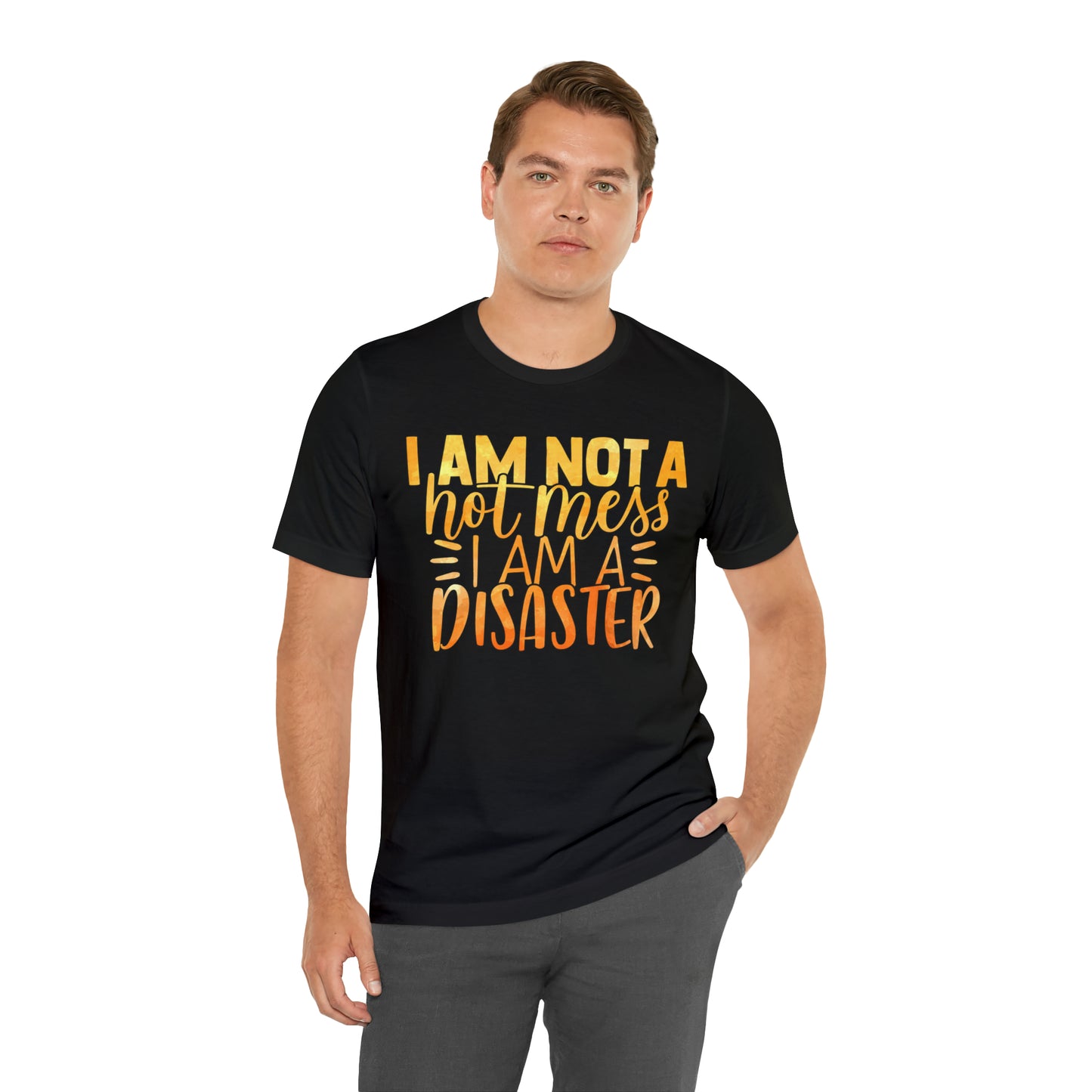 I Am Not A Hot Mess I Am A Disaster T-Shirt