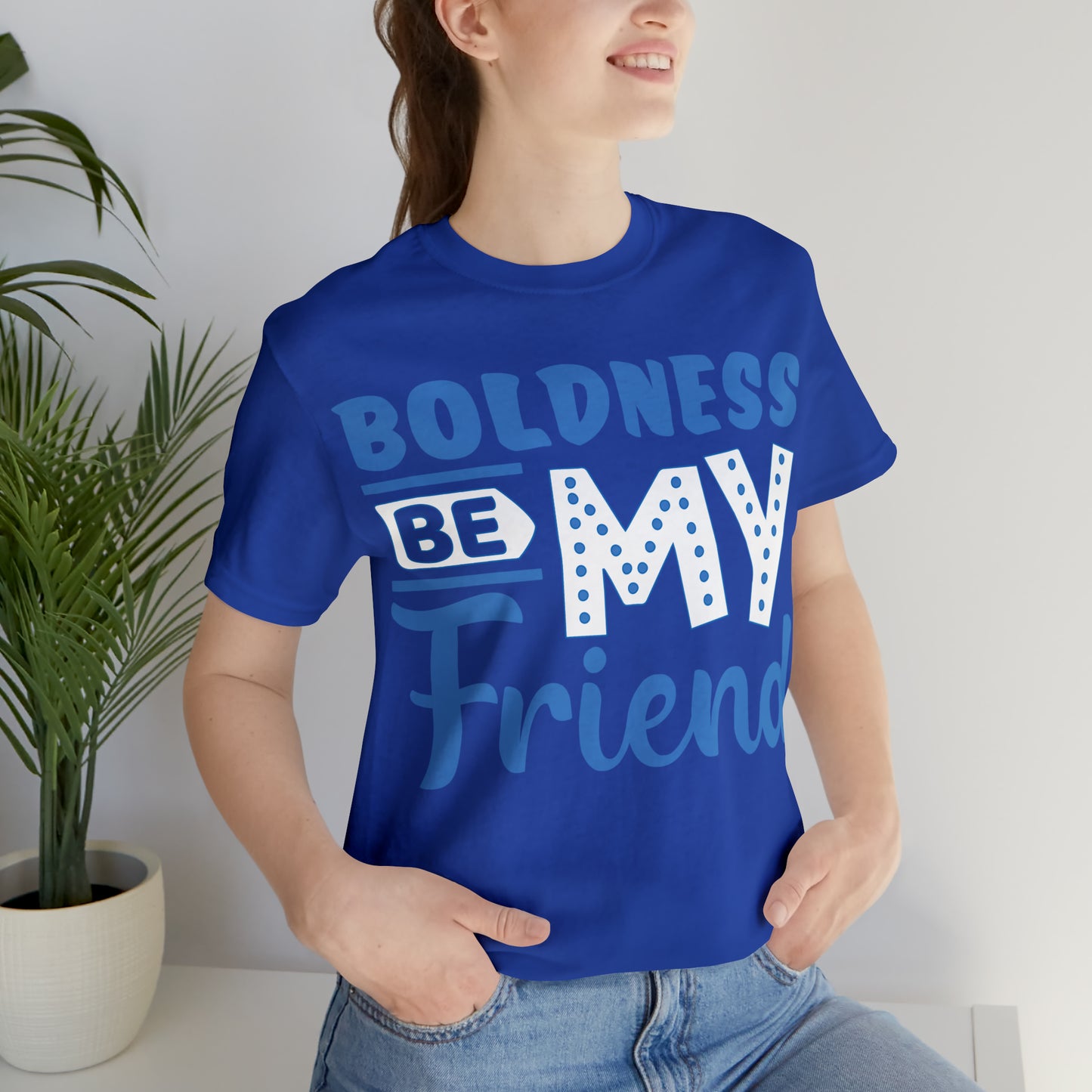 Boldness Be My Friend T-Shirt