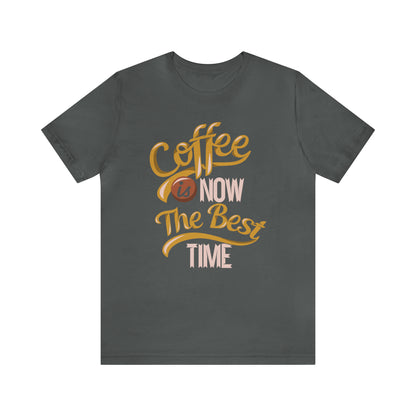 Coffee Is Now The Best Time T-Shirt