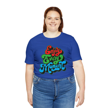 Enjoy every moment Unisex Tee Shirt