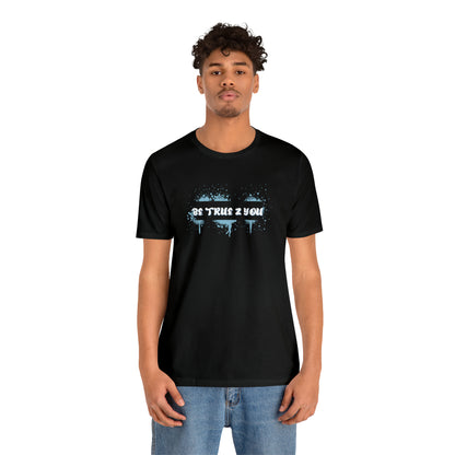 Be True 2 You T-Shirt