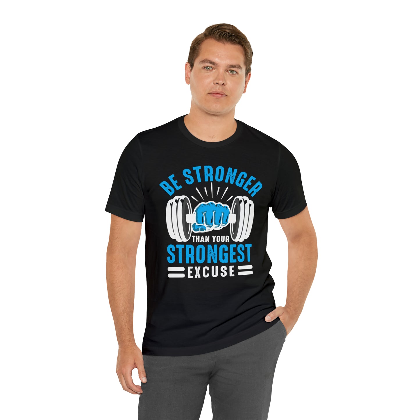 Be Stronger Than Your Strongest Excuse T-Shirt