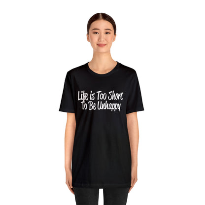 Life is too short to be unhappy T-Shirt