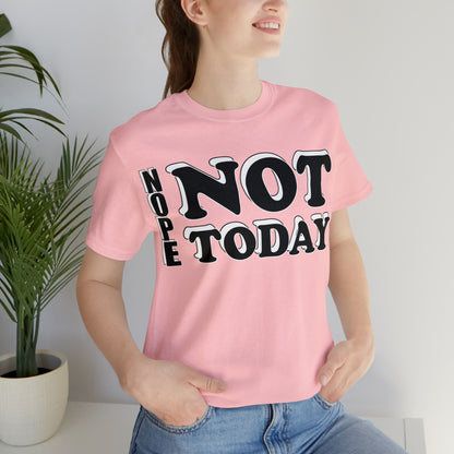 Nope not today T-Shirt