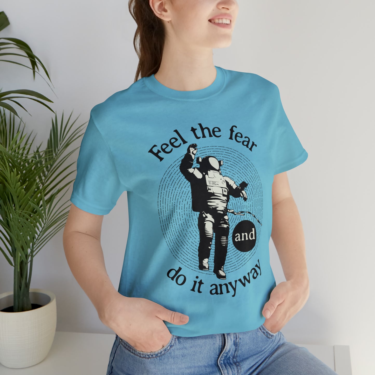 Feel the fear and do it anyway T-Shirt