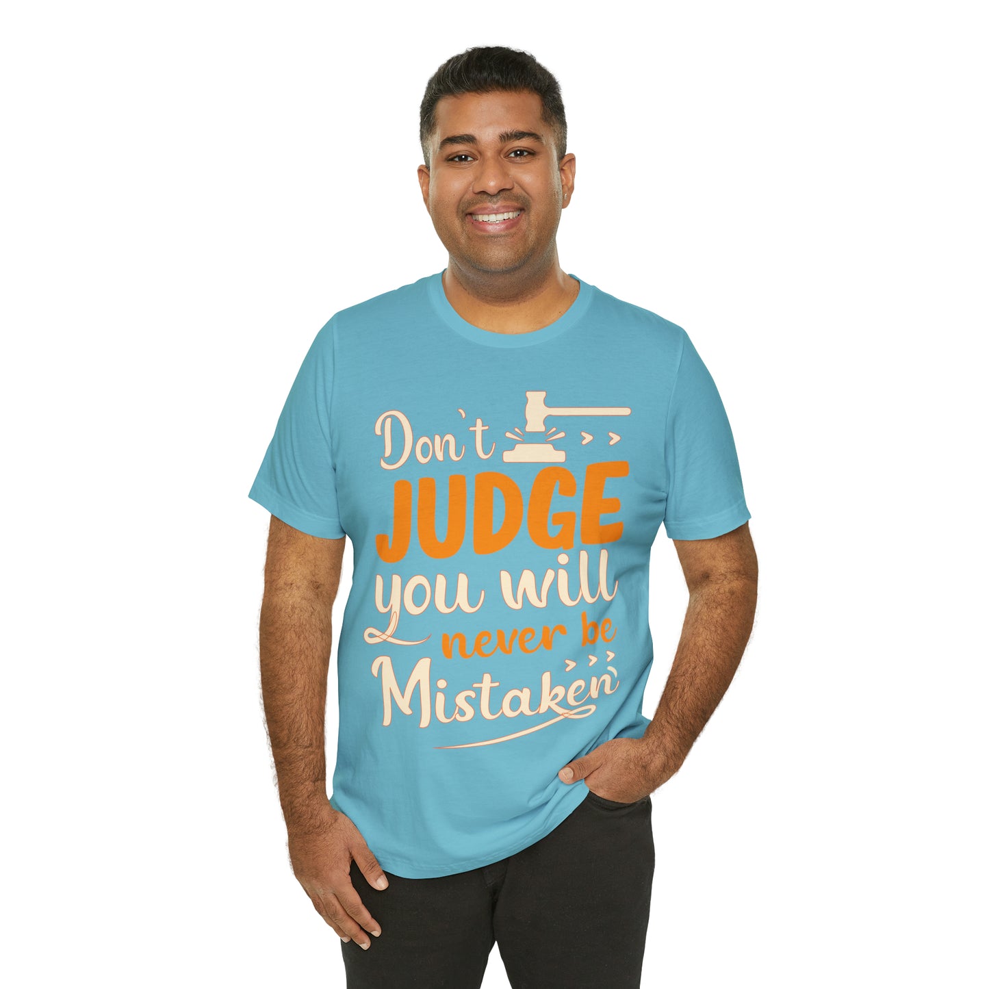 Don't Judge You Will Never Be Mistaken T-Shirt