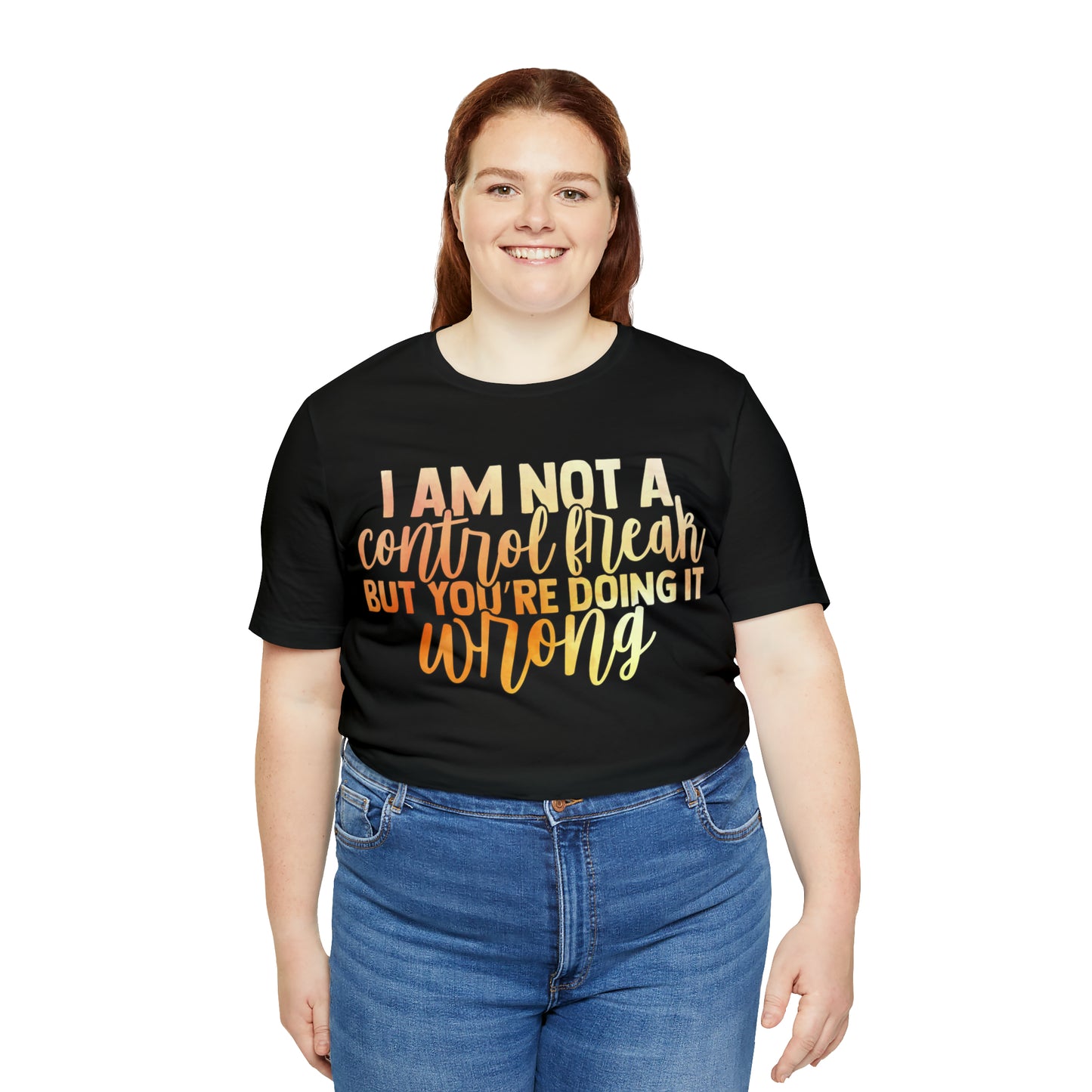 I Am Not A Control Freak But You're Doing It Wrong T-Shirt