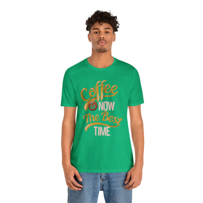 Coffee Is Now The Best Time T-Shirt