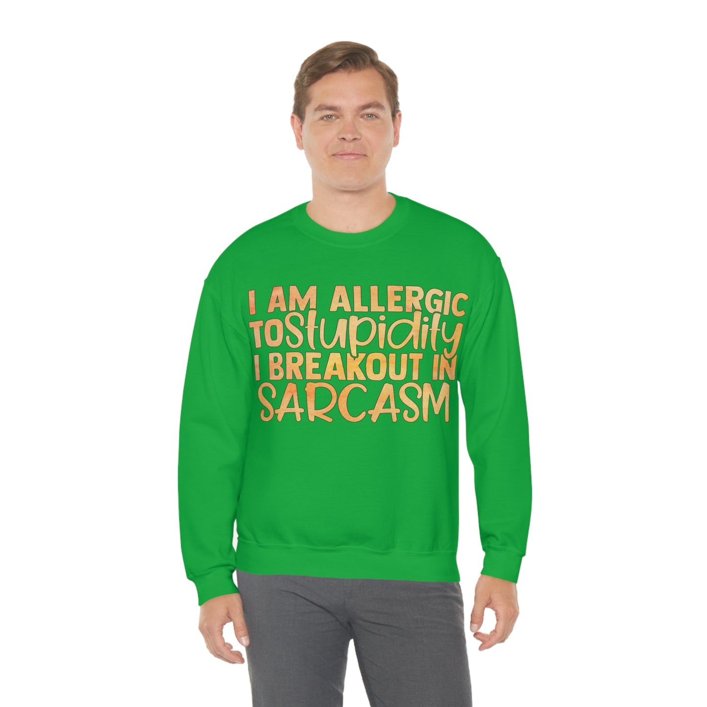 I Am Allergic To Stupidity I Brake Out in Sarcasm Crewneck Sweatshirt