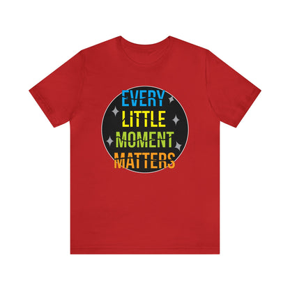 Every little moment matters T-Shirt