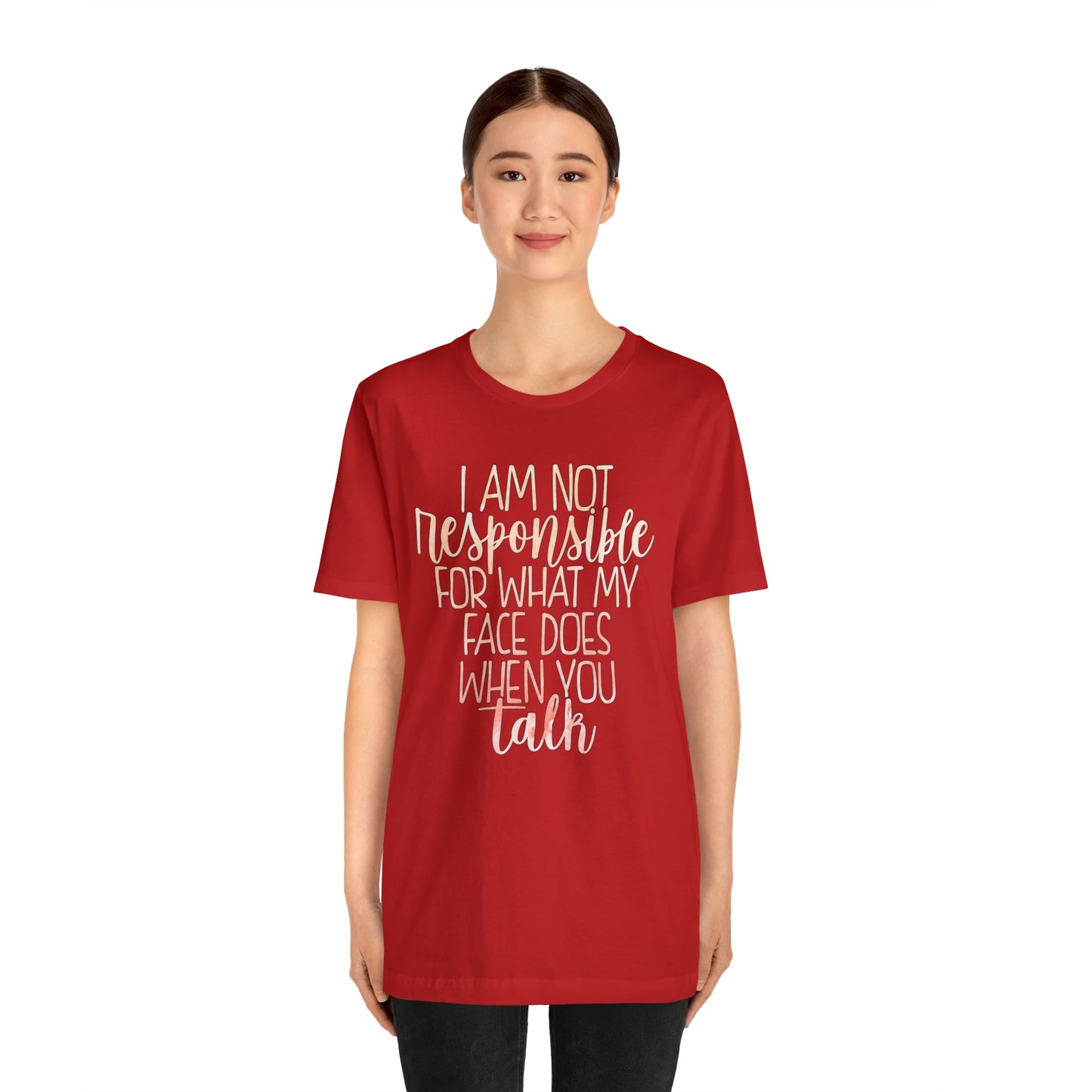 I Am Not Responsible For What My Face Does When You Talk T-Shirt